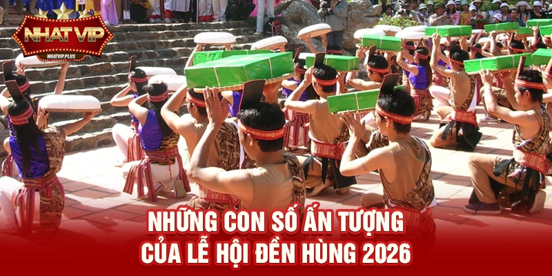 nhung con so an tuong cua le hoi den hung 2026 Những con số ấn tượng của Lễ hội Đền Hùng 2026