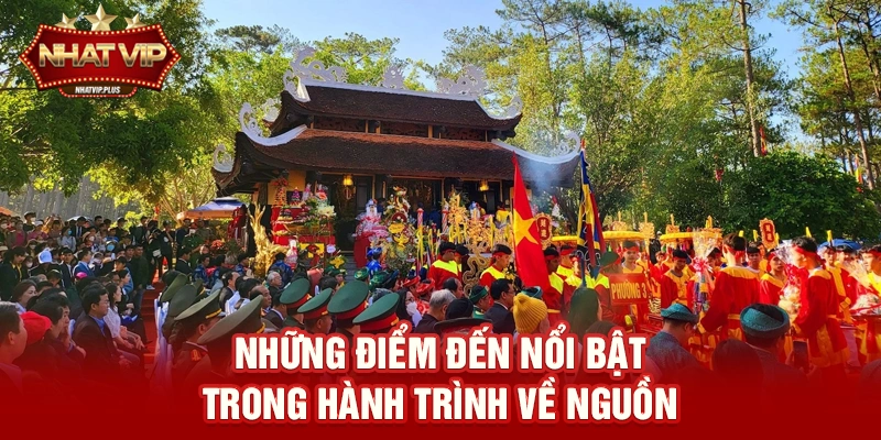 nhung diem den noi bat trong hanh trinh ve nguon Những điểm đến nổi bật trong hành trình về nguồn