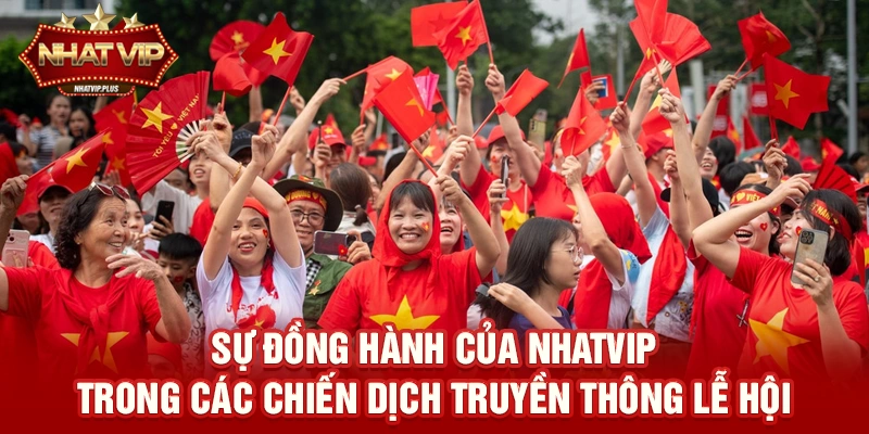 su dong hanh cua nhatvip trong cac chien dich truyen thong le hoi Sự đồng hành của nhatvip trong các chiến dịch truyền thông lễ hội