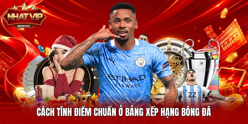Cách tính điểm chuẩn ở bảng xếp hạng bóng đá