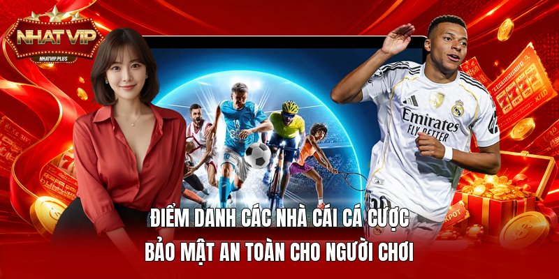 Điểm danh các nhà cái cá cược bảo mật an toàn cho người chơi