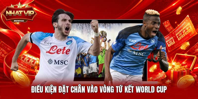 Điều kiện đặt chân vào vòng tứ kết World Cup