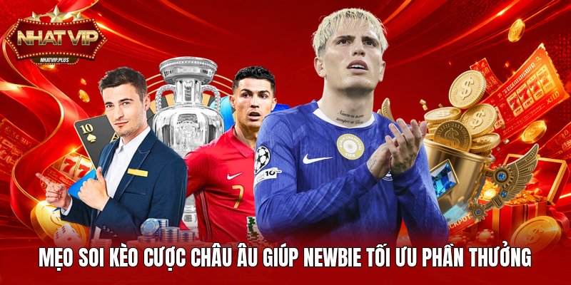 Mẹo soi kèo cược châu Âu giúp newbie tối ưu phần thưởng