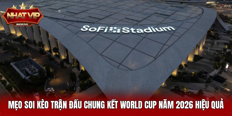 meo soi keo tran dau chung ket world cup nam 2026 hieu qua Mẹo soi kèo trận đấu chung kết World Cup năm 2026 hiệu quả